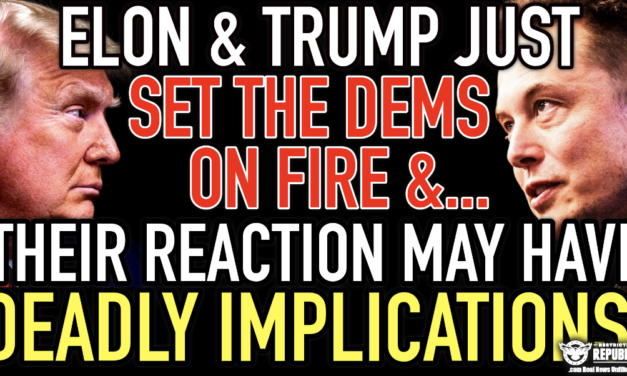 Elon & Trump Just Set The DEMS On Fire & Their Reactions May Have DEADLY Implications!